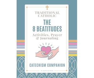 The Catholic Beatitudes Activity Book for Kids and Families: A Catechism Companion with Coloring Pages, Prayer & Journaling Prompts, Holy Flash Cards, ... for Homeschool, Catechism and Faith Learning