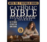 The Catholic Bible Study Guide & Journal: All 73 Books in One Page Each, the 7 Catholic Books Other Guides Skip, a 52-Week Plan That Names Every Reading, and Room to Write It Down