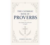 The Catholic Book of Proverbs: The Complete Text of Proverbs in English