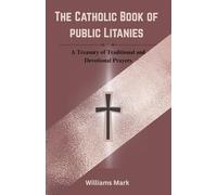 The Catholic Book of Public Litanies: A Treasury of Traditional and Devotional Prayers (Catholic Novena Prayers Series)