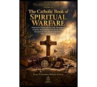 The Catholic Book of Spiritual Warfare: Deliverance Prayers for the Laity, Discernment of Spirits, Renunciation of the Occult, and the Sacramentals ... Church Teaching (THE CATHOLIC PRAYER LIBRARY)