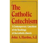 The Catholic Catechism: A Contemporary Catechism of the Teachings of the Catholic Church by John A. Hardon(1975-05-23)