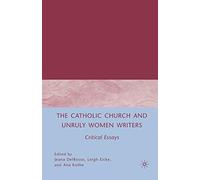 The Catholic Church and Unruly Women Writers: Critical Essays