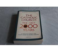 The Catholic Church: the First 2000 Years: A Popular Survey and Study Guide to Church History