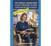 The Catholic College Man's Daily Prayer Guide: 21 Reflections for Strength and Peace (Deacon O'Maley's Catholic Books)