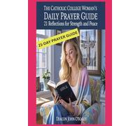 The Catholic College Woman’s Daily Prayer Guide: 21 Reflections for Strength and Peace (Deacon O'Maley's Catholic Books)