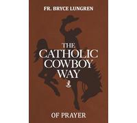 The Catholic Cowboy Way of Prayer: 2