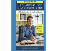 The Catholic Dad's Daily Prayer Guide: 21 Reflections for Strength and Peace (Deacon O'Maley's Catholic Books)
