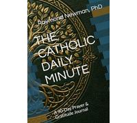 THE CATHOLIC DAILY MINUTE: A 90-Day Prayer & Gratitude Journal