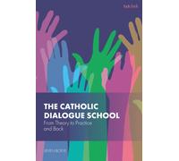The Catholic Dialogue School : From Theory to Practice and Back