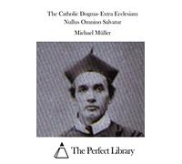 The Catholic Dogma- Extra Ecclesiam Nullus Omnino Salvatur
