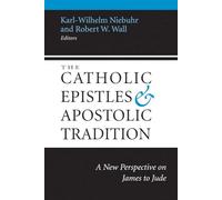 The Catholic Epistles and Apostolic Tradition: A New Perspective on James to Jude