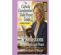 The Catholic Grandmother’s Daily Prayer Guide: 30 Reflections for Strength and Peace (Deacon O'Maley's Catholic Books)