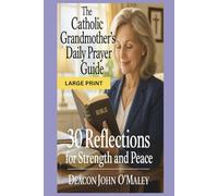 The Catholic Grandmother’s Daily Prayer Guide: 30 Reflections for Strength and Peace (Deacon O'Maley's Catholic Books)