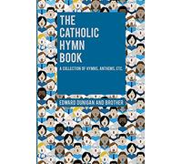 The Catholic Hymn Book: A Collection of Hymns, Anthems, Etc.
