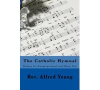 The Catholic Hymnal: Hymns for Congregational and Home Use