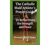 The Catholic Male Athlete’s Daily Prayer Guide: 21 Reflections for Strength and Peace (Deacon O'Maley's Catholic Books)