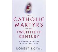 The Catholic Martyrs of the 20th Century: Comprehensive World History