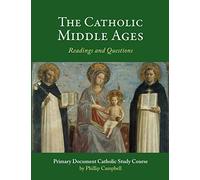 The Catholic Middle Ages: A Primary Document Catholic Study Guide
