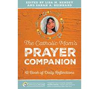 The Catholic Moms Prayer Companion: A Book of Daily Reflections (CatholicMom.com Book)