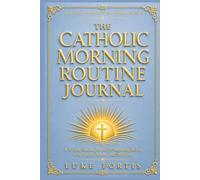 The Catholic Morning Routine Journal: A 30-Day Guided Journal for Beginning the Day with Prayer, Purpose, and Discipline (The Catholic Productivity Series)