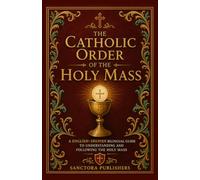 The Catholic Order of the Holy Mass: A English-Spanish Bilingual Guide to Understanding and Following the Holy Mass