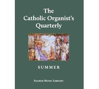 The Catholic Organist's Quarterly: Summer
