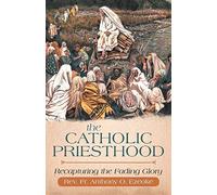 The Catholic Priesthood: Recapturing The Fading Glory