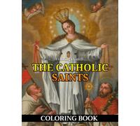 The Catholic Saints Coloring Book: Great Gift Idea For Kids, Vivid Illustrations Of Heavenly Friends For Relaxation And Creativity