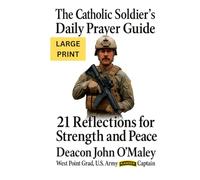 The Catholic Soldier’s Daily Prayer Guide: 21 Reflections for Strength and Peace (Deacon O'Maley's Catholic Books)