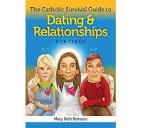 The Catholic Survival Guide to Dating and Relationships for Teens