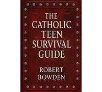 The Catholic Teen Survival Guide