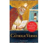 The Catholic Verses: 95 Bible Passages That Confound Protestants