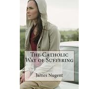 The Catholic Way of Suffering