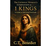 The Catholic Woman’s Companion to 1 Kings: A Guide to Spiritual Fortitude (A Catholic Woman’s Journey Through the Old Testament)
