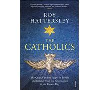 The Catholics: The Church and its People in Britain and Ireland, from the Reformation to the Present Day