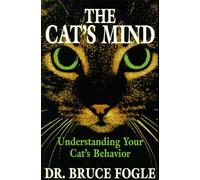 The Cat's Mind: Understanding Your Cat's Behavior: Understanding Your Cat's Behavior