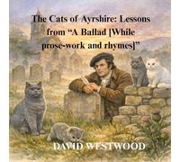 The Cats of Ayrshire: Lessons from “A Ballad [While prose-work and rhymes]” (Robert Burns for children)