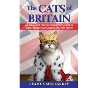 The Cats of Britain: An Ideal Gift for Cat Lovers With Lots of Great British Cat Stories and Fun Trivia (a Funny Cat Book Featuring Shakespeare, ... Millionaires): 3 (The Cats of the World)