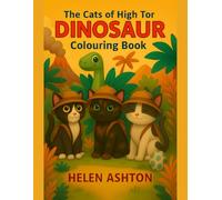 The Cats of High Tor Dinosaur Colouring Book: A Roarsome Children’s Colouring Adventure with Cats and Dinosaurs (The Cats of High Tor Colouring Collection)