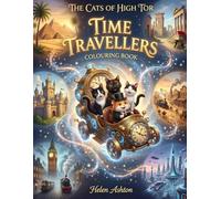 The Cats of High Tor Time Travellers Colouring Book: A Time-Travel Adventure Through Ancient Egypt, Roman Britain, Medieval Castles, the Wild West and Beyond