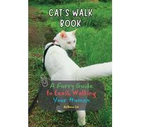 The Cat's Walk Book: A Furry Guide to Leash Walking Your Human: A Whimsical Sketches and Wisdom Guide to the Feline Art of Cat-human Bonding ... Harmonies: A Series of Cute & Musical Cats)