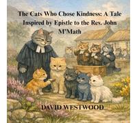 The Cats Who Chose Kindness: A Tale Inspired by Epistle to the Rev. John M’Math (Robert Burns for children)