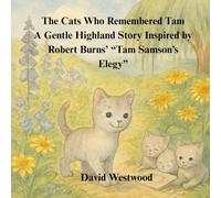 The Cats Who Remembered Tam A Gentle Highland Story Inspired by Robert Burns’ “Tam Samson’s Elegy” (Robert Burns for children)