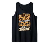 The Cattle Dog Stare Not A Suggestion Its A Command Tank Top