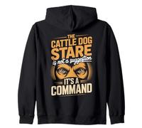The Cattle Dog Stare Not A Suggestion Its A Command Zip Hoodie