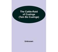The Cattle-Raid of Cualnge (Tain Bo Cualnge)