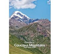 The Caucasus Mountains: A Visual Journey Through Stunning Landmarks.