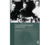 The Caucasus Under Soviet Rule (Routledge Studies in the History of Russia and Eastern Europe)