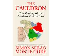 The Cauldron : The Making of the Modern Middle East
